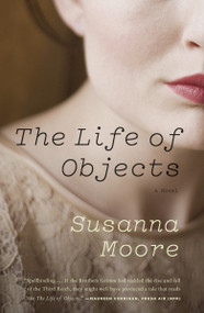 The Life of Objects by Susanna Moore, 9780307388827