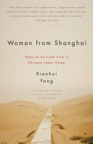 Woman from Shanghai (Tales of Survival from a Chinese Labor Camp) by Xianhui Yang, 9780307390974