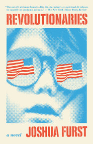 Revolutionaries (A novel) by Joshua Furst, 9780307456144