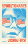 Revolutionaries (A novel) by Joshua Furst, 9780307456144