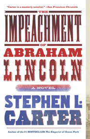 The Impeachment of Abraham Lincoln by Stephen L. Carter, 9780307474483