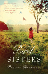 The Bird Sisters (A Novel) by Rebecca Rasmussen, 9780307717979