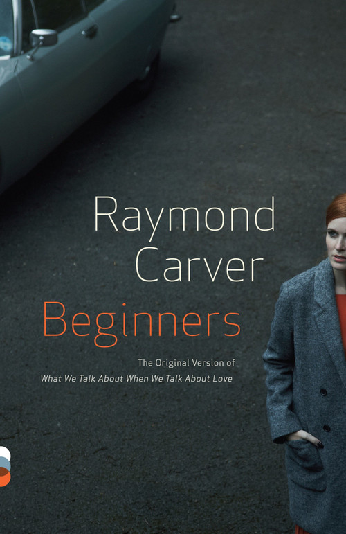 Beginners (The Original Version of What We Talk About When We Talk About Love) by Raymond Carver, 9780307947925