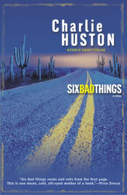 Six Bad Things (A Novel) by Charlie Huston, 9780345464798