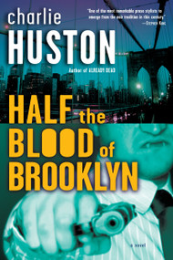 Half the Blood of Brooklyn (A Novel) by Charlie Huston, 9780345495877