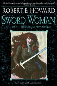 Sword Woman and Other Historical Adventures by Robert E. Howard, John Watkiss, 9780345505460