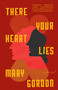 There Your Heart Lies (A Novel) by Mary Gordon, 9780345802941