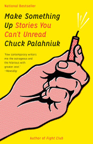 Make Something Up (Stories You Can't Unread) by Chuck Palahniuk, 9780345807120