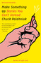 Make Something Up (Stories You Can't Unread) by Chuck Palahniuk, 9780345807120