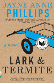 Lark and Termite (A Novel) by Jayne Anne Phillips, 9780375701931
