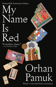 My Name Is Red (A Novel) - 9780375706851 by Orhan Pamuk, Erdag Goknar