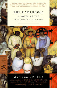 The Underdogs (A Novel of the Mexican Revolution) - 9780375759420 by Mariano Azuela, E. Munguia, Jr., Beth Jorgensen, Ilan Stavans, 9780375759420
