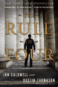 The Rule of Four (A Novel) by Ian Caldwell, Dustin Thomason, 9780385337120