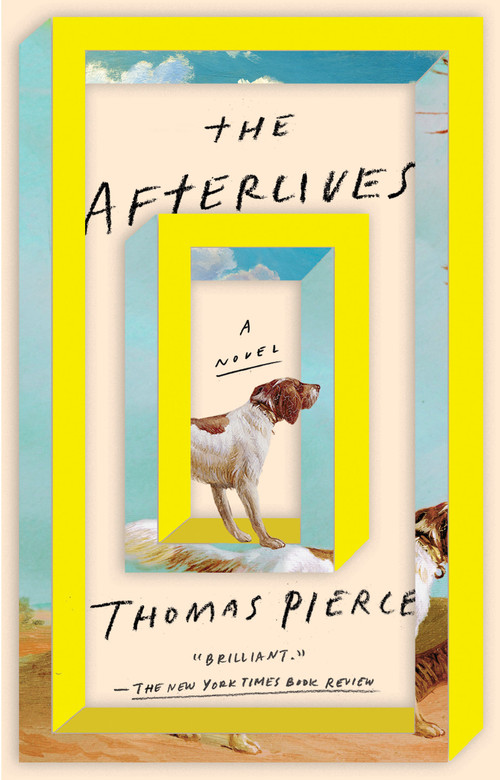 The Afterlives (A Novel) by Thomas Pierce, 9780399573002