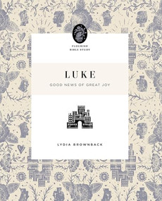 Luke (Good News of Great Joy) by Lydia Brownback, 9781433566653