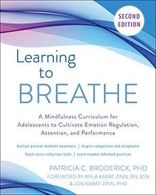 Learning to Breathe (A Mindfulness Curriculum for Adolescents to Cultivate Emotion Regulation, Attention, and Performance) by Patricia C. Broderick, Myla Kabat-Zinn, Jon Kabat-Zinn, 9781684036714