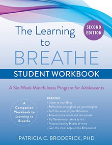 Learning to Breathe Student Workbook (A Six-Week Mindfulness Program for Adolescents) by Patricia C. Broderick, 9781684038008