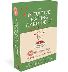 The Intuitive Eating Card Deck (50 Bite-Sized Ways to Make Peace with Food) by Elyse Resch, Evelyn Tribole, 9781684038282