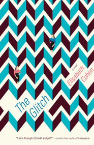 The Glitch (A Novel) by Elisabeth Cohen, 9780525434641