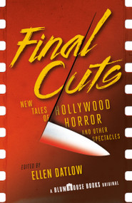 Final Cuts (New Tales of Hollywood Horror and Other Spectacles) by Ellen Datlow, 9780525565758