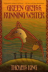 Green Grass, Running Water (A Novel) by Thomas King, 9780553373684