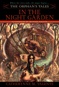 The Orphan's Tales: In the Night Garden by Catherynne Valente, 9780553384031