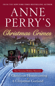 Anne Perry's Christmas Crimes (Two Victorian Holiday Mysteries: A Christmas Homecoming and A Christmas Garland) by Anne Perry, 9780553393590