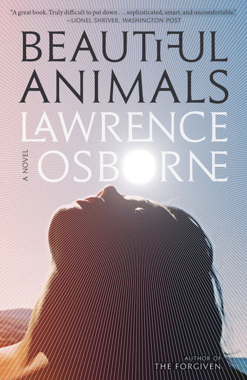 Beautiful Animals (A Novel) by Lawrence Osborne, 9780553447392
