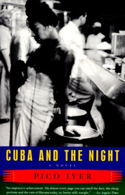 Cuba and the Night (A Novel) by Pico Iyer, 9780679760757