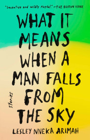 What It Means When a Man Falls from the Sky (Stories) by Lesley Nneka Arimah, 9780735211032