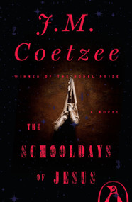 The Schooldays of Jesus (A Novel) by J. M. Coetzee, 9780735222670