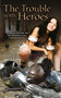 The Trouble with Heroes by Denise Little, 9780756405793