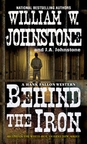 Behind the Iron by William W. Johnstone, J.A. Johnstone, 9780786042111