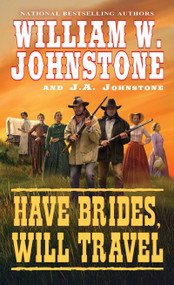 Have Brides, Will Travel by William W. Johnstone, J.A. Johnstone, 9780786043965