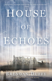 House of Echoes (A Novel) by Brendan Duffy, 9780804178136