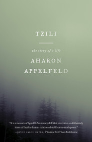 Tzili (The Story of a Life) by Aharon Appelfeld, Dalya Bilu, 9780805212495