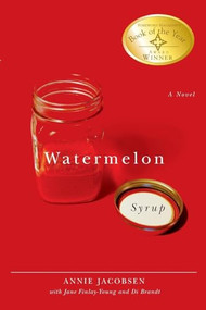 Watermelon Syrup (A Novel) by Annie Jacobsen, Jane Finlay-Young, Di Brandt, 9781554580057