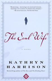 The Seal Wife (A Novel) by Kathryn Harrison, 9780812968453