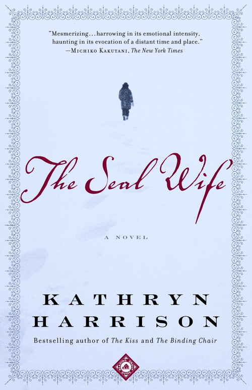 The Seal Wife (A Novel) by Kathryn Harrison, 9780812968453