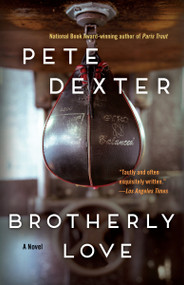 Brotherly Love (A Novel) by Pete Dexter, 9780812987348