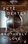 Brotherly Love (A Novel) by Pete Dexter, 9780812987348