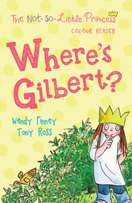 Where's Gilbert? by Wendy Finney, Tony Ross, 9781783445233