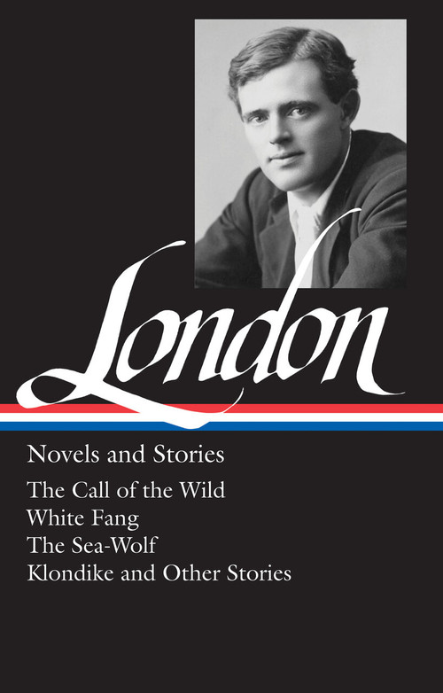 Jack London: Novels and Stories (LOA #6) (The Call of the Wild / White Fang / The Sea-Wolf / Klondike and other stories) by Jack London, 9780940450059