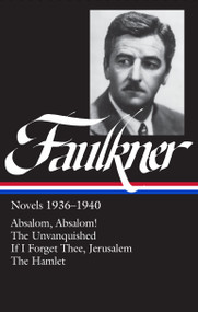 William Faulkner Novels 1936-1940 (LOA #48) (Absalom, Absalom! / The Unvanquished / If I Forget Thee, Jerusalem / The Hamlet) by William Faulkner, Joseph Blotner, Noel Polk, 9780940450554