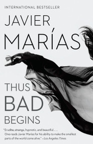 Thus Bad Begins by Javier Marías, 9781101911914