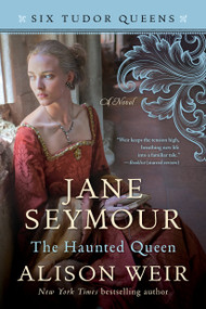 Jane Seymour, The Haunted Queen (A Novel) by Alison Weir, 9781101966563