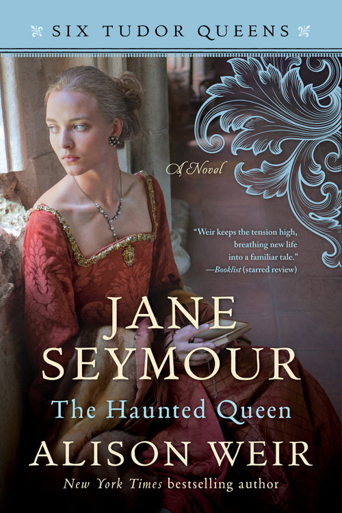 Jane Seymour, The Haunted Queen (A Novel) by Alison Weir, 9781101966563
