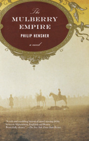 The Mulberry Empire (A Novel) by Philip Hensher, 9781400030897