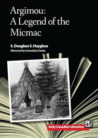 Argimou (A Legend of the Micmac) by S. Douglass S. Huyghue, Gwendolyn Davies, 9781771122474