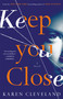 Keep You Close (A Novel) by Karen Cleveland, 9781524797072